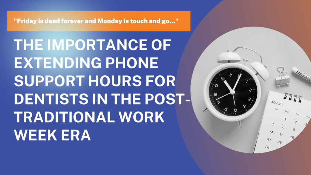 The Importance of Extending Phone Support Hours for Dentists in the Post-Traditional Work Week Era